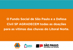 O Fundo Social de São Paulo e a Defesa Civil SP AGRADECEM todas as doações para as vítimas das chuvas do Litoral Norte.